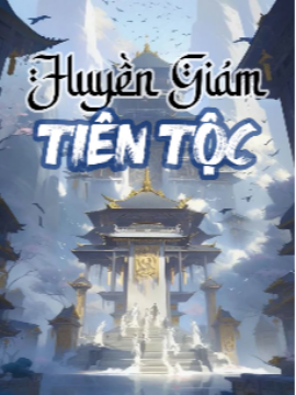 Xem truyện: Huyền Giám Tiên Tộc (Dịch) Xem truyện: Huyền Giám Tiên Tộc (Dịch)