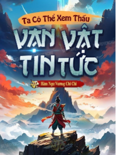 Xem truyện: Ta Có Thể Nhìn Thấu Tin Tức Vạn Vật (Dịch) Xem truyện: Ta Có Thể Nhìn Thấu Tin Tức Vạn Vật (Dịch)